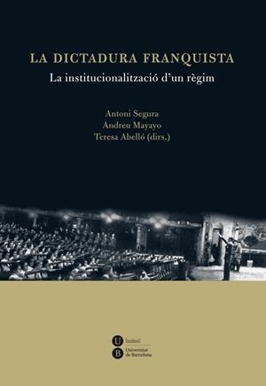 DICTADURA FRANQUISTA: LA INSTITUCIONALITZACIÓ D'UN RÈGIM, LA | 9788447535538 | ABELLÓ I GÜELL, TERESA/SEGURA I MAS, ANTONI/MAYAYO ARTAL, ANDREU | Llibreria Online de Banyoles | Comprar llibres en català i castellà online