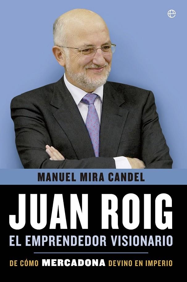 JUAN ROIG, EL EMPRENDEDOR VISIONARIO | 9788499708010 | MIRA CANDEL, MANUEL | Llibreria L'Altell - Llibreria Online de Banyoles | Comprar llibres en català i castellà online - Llibreria de Girona