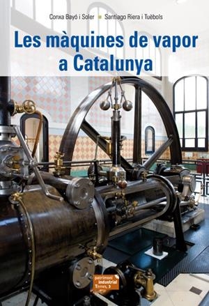 MÀQUINES DE VAPOR A CATALUNYA LES | 9788423207701 | BAYÓ I SOLER, CONXA/RIERA I TUÈBOLS, SANTIAGO | Llibreria L'Altell - Llibreria Online de Banyoles | Comprar llibres en català i castellà online - Llibreria de Girona