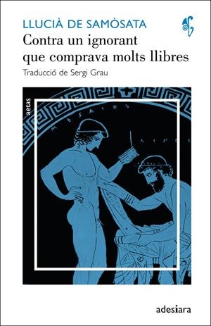 CONTRA UN IGNORANT QUE COMPRAVA MOLTS LLIBRES  | 9788492405633 | DE SAMÒSATA, LLUCIÀ | Llibreria Online de Banyoles | Comprar llibres en català i castellà online