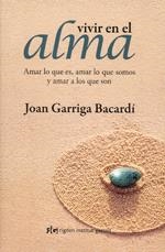 VIVIR EN EL ALMA: AMAR LO QUE ES, AMAR LO QUE SOMOS Y AMAR A LOS QUE SON (3ª ED.) | 9788493670603 | GARRIGA, JOAN | Llibreria Online de Banyoles | Comprar llibres en català i castellà online