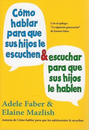COMO HABLAR PARA QUE SUS HIJOS LE ESCUCHEN Y ESCUCHAR PARA QUE SUS HIJOS LE HABLEN | 9788497991261 | FABER ADELE/ MAZLISH, ELAINE | Llibreria L'Altell - Llibreria Online de Banyoles | Comprar llibres en català i castellà online - Llibreria de Girona