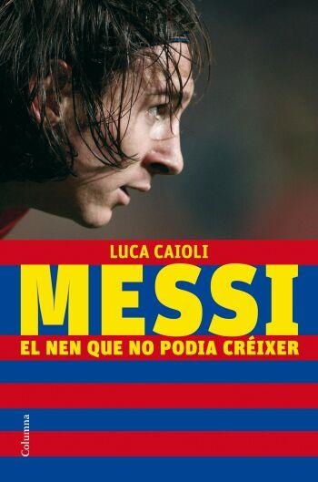 MESSI: EL NEN QUE NO PODIA CREIXER | 9788466409193 | CAIOLI, LUCA | Llibreria L'Altell - Llibreria Online de Banyoles | Comprar llibres en català i castellà online - Llibreria de Girona