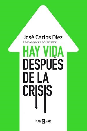 HAY VIDA DESPUÉS DE LA CRISIS | 9788401346743 | DIEZ,JOSE CARLOS | Llibreria Online de Banyoles | Comprar llibres en català i castellà online