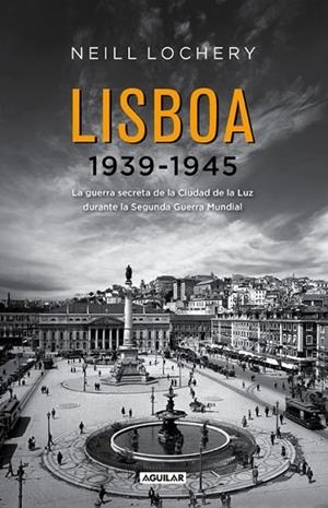LISBOA 1939-1945 | 9788403012967 | LOCHERY, NEILL | Llibreria L'Altell - Llibreria Online de Banyoles | Comprar llibres en català i castellà online - Llibreria de Girona