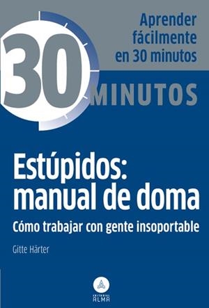 ESTÚPIDOS: MANUAL DE DOMA, TRABAJAR GENTE INSOPORTABLE | 9788415618096 | HÄRTER, GITTE  | Llibreria L'Altell - Llibreria Online de Banyoles | Comprar llibres en català i castellà online - Llibreria de Girona