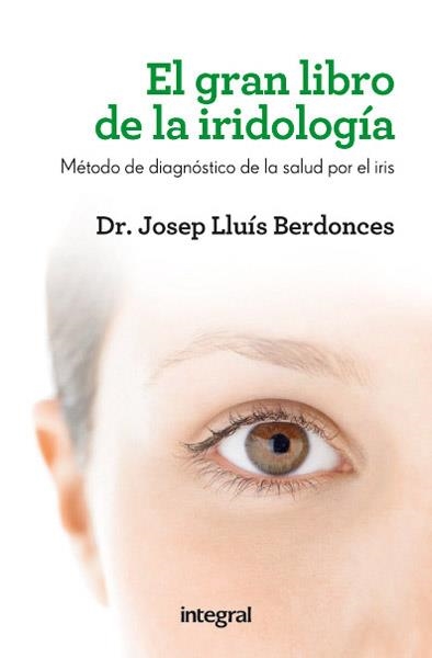GRAN LIBRO DE LA IRIDIOLOGÍA, EL | 9788415541615 | BERDONCES , JOSEP LLUIS | Llibreria L'Altell - Llibreria Online de Banyoles | Comprar llibres en català i castellà online - Llibreria de Girona