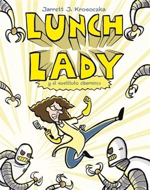 LUNCH LADY Y EL SUSTITUTO CIBERNÉTICO | 9788499181271 | J. KROSOCZKA, JARRETT | Llibreria Online de Banyoles | Comprar llibres en català i castellà online