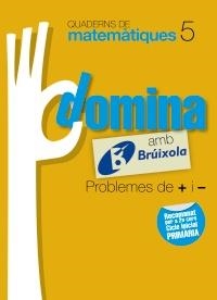 QUADERNS DOMINA MATEMÀTIQUES 5 PROBLEMES DE + I - | 9788499061757 | SOUSA MARTÍN, ISMAEL/RECLUSA GLUCK, FERNANDO/NAGORE RUIZ, ÁNGEL/GAMEN RUIZ, RAFAEL | Llibreria L'Altell - Llibreria Online de Banyoles | Comprar llibres en català i castellà online - Llibreria de Girona