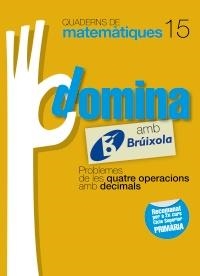 QUADERNS DOMINA MATEMÀTIQUES 15 PROBLEMES DE LES QUATRE OPERACIONS AMB DECIMALS | 9788499061856 | SOUSA MARTÍN, ISMAEL/RECLUSA GLUCK, FERNANDO/NAGORE RUIZ, ÁNGEL/GAMEN RUIZ, RAFAEL | Llibreria L'Altell - Llibreria Online de Banyoles | Comprar llibres en català i castellà online - Llibreria de Girona