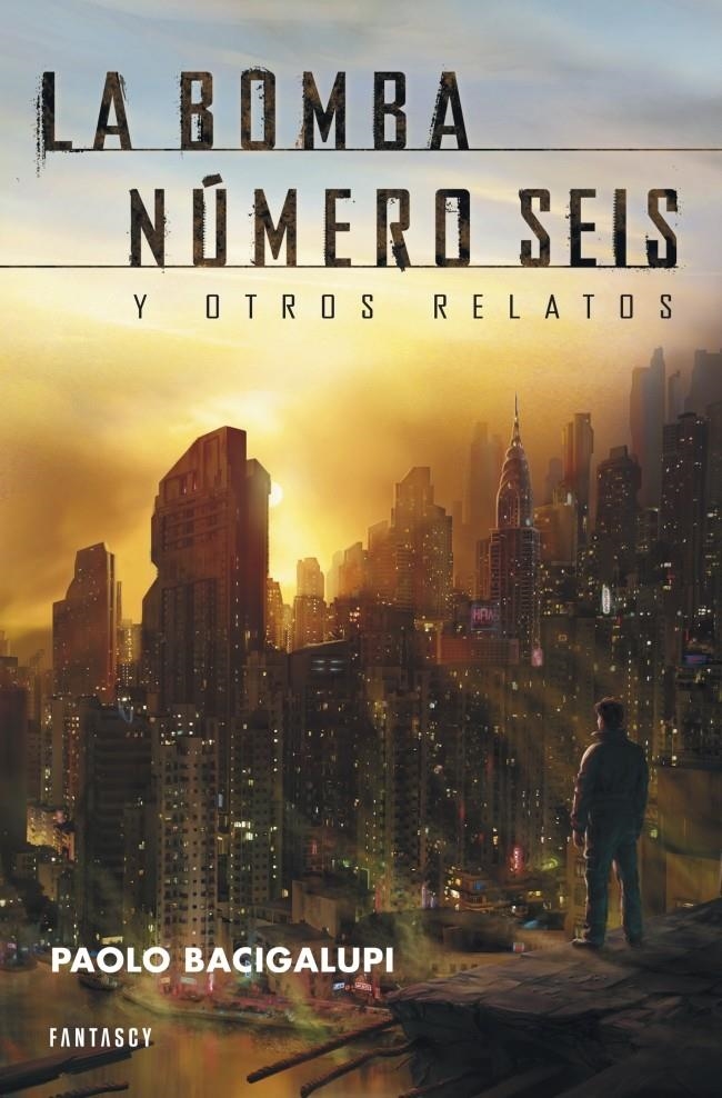 BOMBA NÚMERO SEIS Y OTROS RELATOS, LA  | 9788415831020 | BACIGALUPI, PAOLO | Llibreria Online de Banyoles | Comprar llibres en català i castellà online