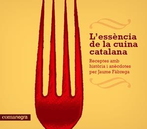 ESSÈNCIA DE LA CUINA CATALANA, L' | 9788415097686 | FÀBREGA, JAUME | Llibreria Online de Banyoles | Comprar llibres en català i castellà online