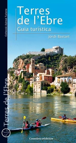 TERRES DE L'EBRE. GUIA TURÍSTICA | 9788490341476 | BASTART, JORDI | Llibreria L'Altell - Llibreria Online de Banyoles | Comprar llibres en català i castellà online - Llibreria de Girona