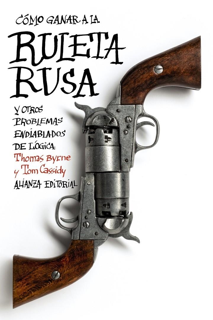 CÓMO GANAR A LA RULETA RUSA Y OTROS PROBLEMAS ENDIABLADOS DE LÓGICA | 9788420675824 | BYRNE, THOMAS/CASSIDY, TOM | Llibreria L'Altell - Llibreria Online de Banyoles | Comprar llibres en català i castellà online - Llibreria de Girona