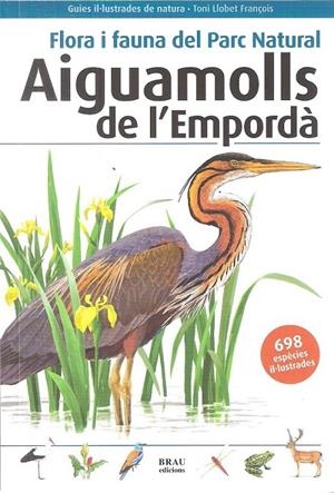 AIGUAMOLLS DE L'EMPORDÀ - FLORA I FAUNA DEL PARC NATURAL | 9788496905832 | LLOBET FRANÇOIS, TONI | Llibreria L'Altell - Llibreria Online de Banyoles | Comprar llibres en català i castellà online - Llibreria de Girona