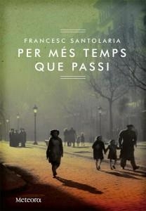 PER MÉS TEMPS QUE PASSI | 9788492874774 | SANTOLARIA, FRANCESC | Llibreria L'Altell - Llibreria Online de Banyoles | Comprar llibres en català i castellà online - Llibreria de Girona