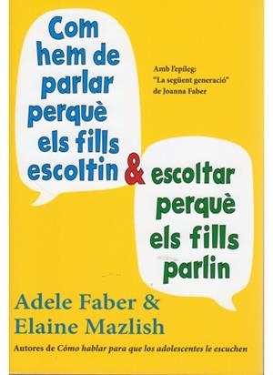 COM HEM DE PARLAR PERQUÈ ELS FILLS ESCOLTIN I ESCOLTAR PERQUÈ ELS FILLS PARLIN | 9788497991278 | FABER, ADELE/MAZLISH, ELAINE | Llibreria Online de Banyoles | Comprar llibres en català i castellà online