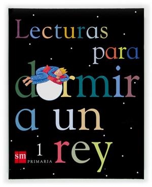 LECTURAS PARA DORMIR A UN REY (1ERO PRIMARIA) | 9788434894082 | EQUIPO DE EDUCACIÓN PRIMARIA DE EDICIONES SM,/ORO PRADERA, BEGOÑA | Llibreria Online de Banyoles | Comprar llibres en català i castellà online