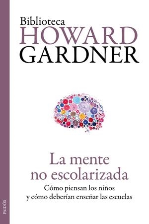 MENTE NO ESCOLARIZADA, LA | 9788449329296 | GARDNER, HOWARD  | Llibreria L'Altell - Llibreria Online de Banyoles | Comprar llibres en català i castellà online - Llibreria de Girona
