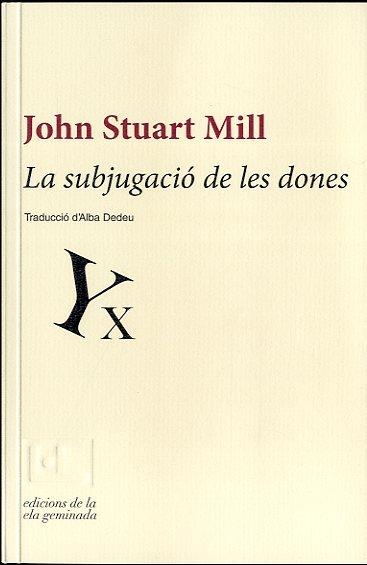 SUBJUGACIÓ DE LES DONES, LA | 9788494046759 | STUART MILL, JOHN | Llibreria Online de Banyoles | Comprar llibres en català i castellà online