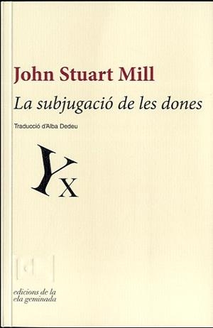 SUBJUGACIÓ DE LES DONES, LA | 9788494046759 | STUART MILL, JOHN | Llibreria Online de Banyoles | Comprar llibres en català i castellà online