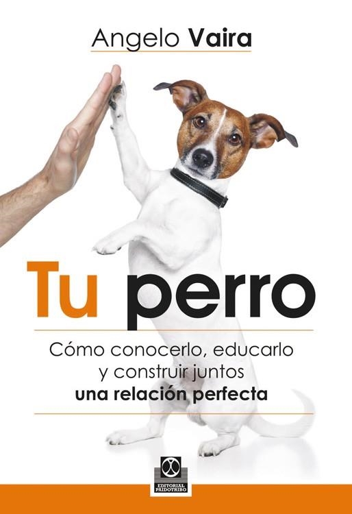 TU PERRO. CÓMO CONOCERLO, EDUCARLO Y CONSTRUIR JUNTOS UNA RELACION PERFECTA | 9788499104348 | VAIRA, ANGELO | Llibreria L'Altell - Llibreria Online de Banyoles | Comprar llibres en català i castellà online - Llibreria de Girona