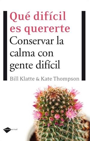 QUÉ DIFÍCIL ES QUERERTE.CONSERVAR LA CALMA CON GENTE DIFÍCIL | 9788496981553 | KLATTE, BILL & THOMPSON,KATE | Llibreria Online de Banyoles | Comprar llibres en català i castellà online