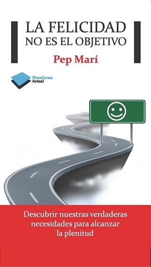 FELICIDAD NO ES EL OBJETIVO, LA | 9788415750376 | MARÍ, PEP | Llibreria Online de Banyoles | Comprar llibres en català i castellà online