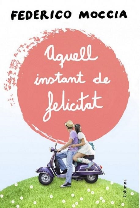 AQUELL INSTANT DE FELICITAT | 9788466415477 | MOCCIA, FEDERICO  | Llibreria L'Altell - Llibreria Online de Banyoles | Comprar llibres en català i castellà online - Llibreria de Girona