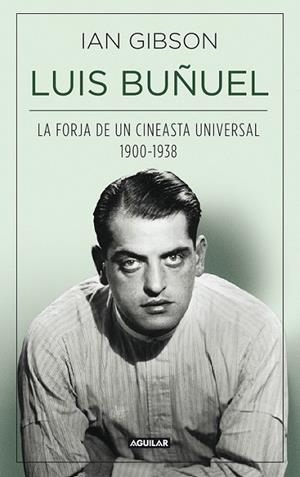 LUIS BUÑUEL, LA FORJA DE UN CINEASTA UNIVERSAL (1900-1938) | 9788403013797 | GIBSON, IAN | Llibreria Online de Banyoles | Comprar llibres en català i castellà online