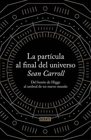 PARTÍCULA AL FINAL DEL UNIVERSO LA | 9788499922997 | CARROLL,SEAN | Llibreria L'Altell - Llibreria Online de Banyoles | Comprar llibres en català i castellà online - Llibreria de Girona