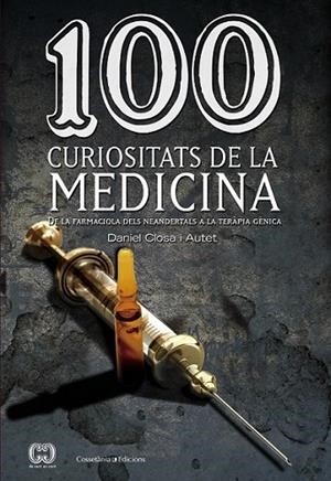 100 CURIOSITATS DE LA MEDICINA | 9788490341582 | CLOSA I AUTET, DANIEL | Llibreria Online de Banyoles | Comprar llibres en català i castellà online