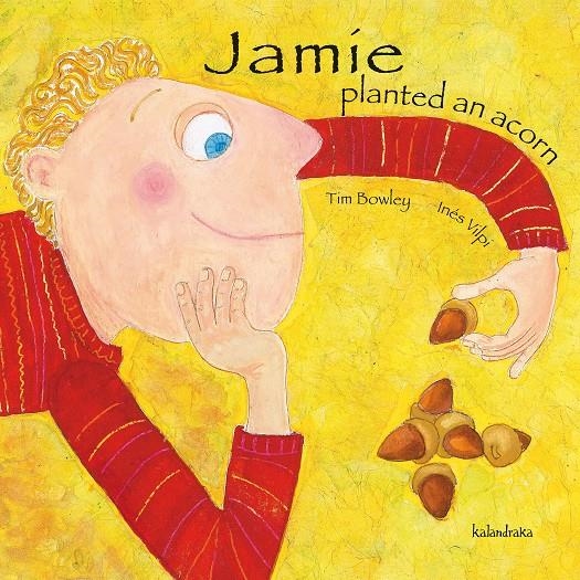 JAMIE PLANTED AN ACORN | 9788484647751 | BOWLEY, TIM/INÉS VILPI | Llibreria L'Altell - Llibreria Online de Banyoles | Comprar llibres en català i castellà online - Llibreria de Girona