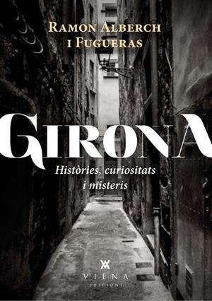GIRONA HISTÒRIES, CURIOSITATS I MISTERIS | 9788483307601 | ALBERCH I FUGUERAS, RAMON | Llibreria Online de Banyoles | Comprar llibres en català i castellà online