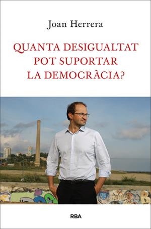 QUANTA DESIGUALTAT POT SUPORTAR LA DEMOCRÀCIA? | 9788482646749 | HERRERA TORRES, JOAN | Llibreria Online de Banyoles | Comprar llibres en català i castellà online