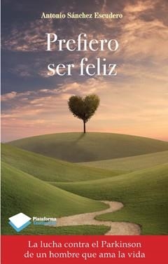 PREFIERO SER FELIZ | 9788415750765 | ANTONIO SANCHEZ ESCUDERO | Llibreria L'Altell - Llibreria Online de Banyoles | Comprar llibres en català i castellà online - Llibreria de Girona