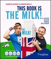 THIS BOOK IS THE MILK! EL INGLÉS QUE NO SABÍAS QUE SABÍAS | 9788415978961 | ALONSO, ALBERTO MOLLÁ, DAMIÁN | Llibreria L'Altell - Llibreria Online de Banyoles | Comprar llibres en català i castellà online - Llibreria de Girona