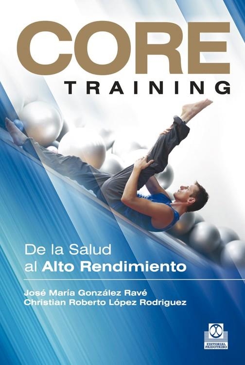 CORE TRAINING. DE LA SALUD AL ALTO RENDIMIENTO | 9788499101934 | GONZÁLEZ RAVÉ, JOSÉ MARÍA/LÓPEZ RODRIGUEZ, CHRISTIAN ROBERTO | Llibreria L'Altell - Llibreria Online de Banyoles | Comprar llibres en català i castellà online - Llibreria de Girona