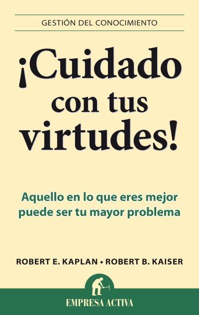 ¡CUIDADO CON TUS VIRTUDES! | 9788496627758 | KAISER, ROBERT B./KAPLAN, ROBERT E. | Llibreria L'Altell - Llibreria Online de Banyoles | Comprar llibres en català i castellà online - Llibreria de Girona