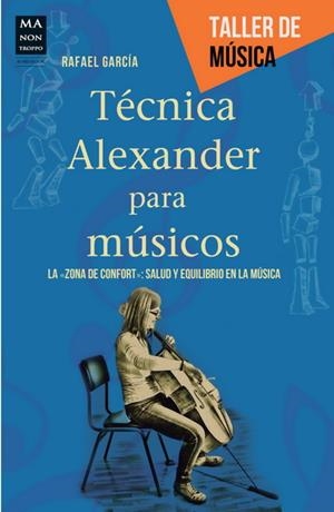 TÉCNICA ALEXANDER PARA MÚSICOS | 9788415256526 | GARCÍA, RAFAEL | Llibreria L'Altell - Llibreria Online de Banyoles | Comprar llibres en català i castellà online - Llibreria de Girona