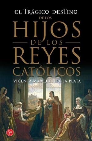 EL TRÁGICO DESTINO DE LOS HIJOS DE LOS REYES CATÓLICO (BOLSILLO) | 9788466328197 | MÁRQUEZ DE LA PLATA, VICENTA | Llibreria Online de Banyoles | Comprar llibres en català i castellà online