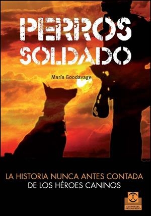 PERROS SOLDADO. LA HISTORIA NUNCA ANTES CONTADA DE LOS HÉROES CANINOS | 9788499104492 | GOODVAGE, MARIA | Llibreria L'Altell - Llibreria Online de Banyoles | Comprar llibres en català i castellà online - Llibreria de Girona