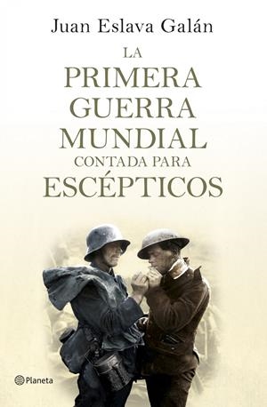 PRIMERA GUERRA MUNDIAL CONTADA PARA ESCÉPTICOS, LA | 9788408124535 | ESLAVA GALÁN, JUAN  | Llibreria L'Altell - Llibreria Online de Banyoles | Comprar llibres en català i castellà online - Llibreria de Girona