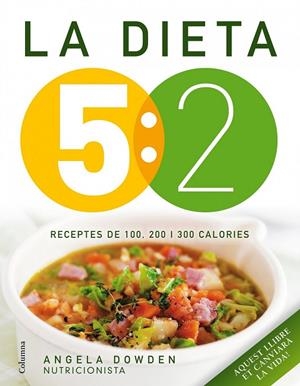 LA DIETA 5:2. RECEPTES DE 100, 200 I 300 CALORIES | 9788466418089 | ANGELA DOWDEN | Llibreria L'Altell - Llibreria Online de Banyoles | Comprar llibres en català i castellà online - Llibreria de Girona