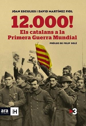12.000! ELS CATALANS A LA PRIMERA GUERRA MUNDIAL | 9788415642718 | ESCULIES SERRAT, JOAN/MARTÍNEZ FIOL, DAVID | Llibreria Online de Banyoles | Comprar llibres en català i castellà online