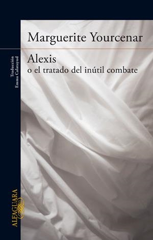 ALEXIS O EL TRATADO DEL INÚTIL COMBATE | 9788420416502 | YOURCENAR, MARGUERITE | Llibreria L'Altell - Llibreria Online de Banyoles | Comprar llibres en català i castellà online - Llibreria de Girona