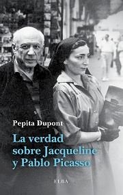 VERDAD SOBRE JACQUELINE Y PABLO PICASSO, LA | 9788494226601 | DUPONT, PEPITA | Llibreria L'Altell - Llibreria Online de Banyoles | Comprar llibres en català i castellà online - Llibreria de Girona