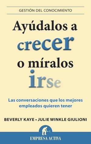 AYÚDALOS A CRECER O MÍRALOS IRSE | 9788496627901 | KAYE, BEVERLY/WINKLE GIULIONI, JULIE | Llibreria L'Altell - Llibreria Online de Banyoles | Comprar llibres en català i castellà online - Llibreria de Girona
