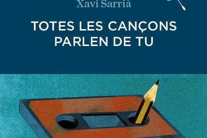 TOTES LES CANÇONS PARLEN DE TU | 9788494235009 | SARRIÀ, XAVI | Llibreria L'Altell - Llibreria Online de Banyoles | Comprar llibres en català i castellà online - Llibreria de Girona