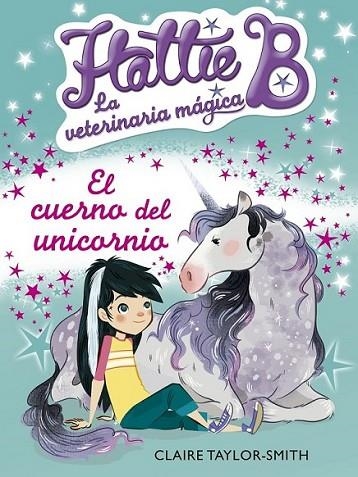 HATTIE B. LA VETERINARIA MÁGICA 2. EL CUERNO DEL UNICORNIO | 9788420416748 | TAYLOR-SMITH, CLAIRE | Llibreria Online de Banyoles | Comprar llibres en català i castellà online
